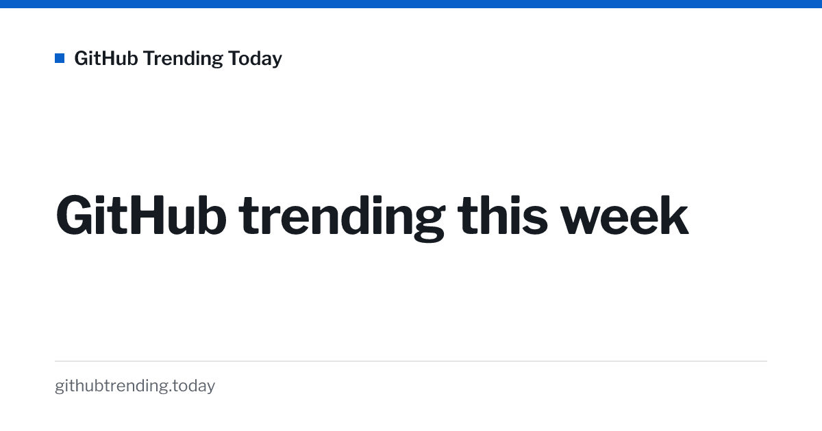 GitHub Trending This Week — Weekly Repositories